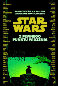 Star Wars. Z pewnego punktu widzenia. 40 opowieści na 40-lecie -  - książka
