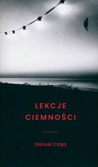 Lekcje ciemności - Czaja Dariusz - ebook + książka