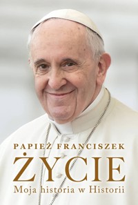 Życie. Moja historia w Historii - Franciszek Papież - ebook + książka