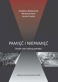 Pamięć i niepamięć - Bednarczuk Arkadiusz, Jarnecki Michał, Jeszke Jaromir - książka