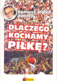 Dlaczego kochamy piłkę - Wołek Tomasz - ebook
