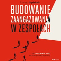 Budowanie zaangażowania w zespołach. Jak motywować ludzi do efektywniejszej pracy - Sędzimir Tomasz - audiobook