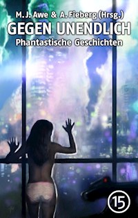 GEGEN UNENDLICH. Phantastische Geschichten – Nr. 15 - Michael J. Awe - ebook