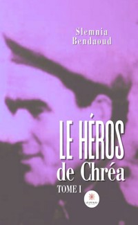 Le héros de Chréa – Tome 1 - Slemnia Bendaoud - ebook