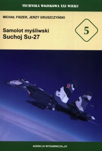 Samolot myśliwski Suchoj Su-27 - Fiszer Michał, Gruszczyński Jerzy - książka