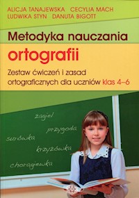 Metodyka nauczania ortografii 4-6 - Tanajewska Alicja, Mach Cecylia, Styn Ludwika, Bigott Danuta - książka