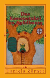 Das Kasematukel im Apfelbaum - Daniela Zörner - ebook