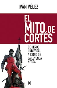 El mito de Cortés - Iván Vélez - ebook