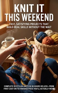 Knit It This Weekend: Fast, Satisfying Projects That Build Real Skills Without the Wait - Brianna Lewis - ebook