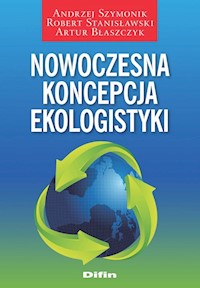Nowoczesna koncepcja ekologistyki - Szymonik Andrzej, Stanisławski Robert, Błaszczyk Artur - książka