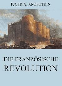 Die französische Revolution - Pjotr A. Kropotkin - ebook