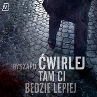 Tam ci będzie lepiej - Ryszard Ćwirlej - audiobook
