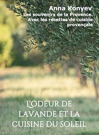 L'odeur de lavande et la cuisine du soleil - Anna Konyev - ebook