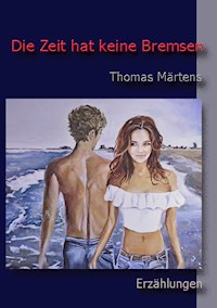 Die Zeit hat keine Bremsen - Thomas Märtens - ebook