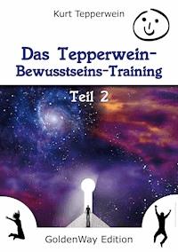 Das Tepperwein Bewusstseins-Training - Teil 2 - Kurt Tepperwein - ebook