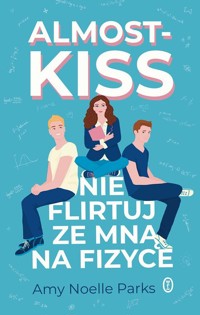 Almost Kiss. Nie flirtuj ze mną na fizyce - Parks Amy Noelle - książka