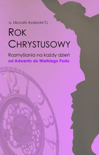 Rok Chrystusowy – Tom I – Rozmyślania na każdy dzień od Adwentu do Wielkiego Postu - o. Niccolò Avancini - ebook + audiobook