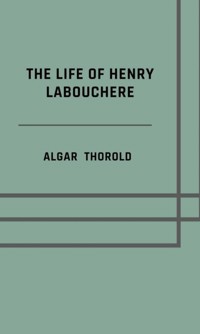 The life of Henry Labouchere - Algar Thorold - ebook