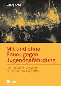 Mit und ohne Feuer gegen Jugendgefährdung (E-Book) - Georg Kreis - ebook