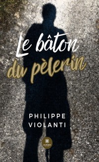 Le bâton du pèlerin - Philippe Violanti - ebook