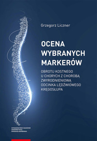 Ocena wybranych markerów obrotu kostnego u chorych z chorobą zwyrodnieniową odcinka lędźwiowego kręgosłupa - Liczner Grzegorz - książka