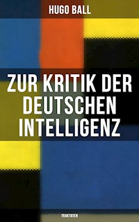 Zur Kritik der deutschen Intelligenz (Traktaten) - Hugo Ball - ebook