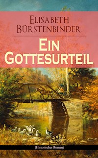 Ein Gottesurteil (Historischer Roman) - Elisabeth Bürstenbinder - ebook