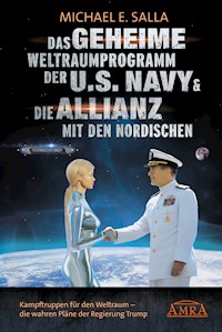 Das Geheime Weltraumprogramm der U.S. Navy & Die Allianz mit den Nordischen. Kampftruppen für den Weltraum - die wahren Pläne der Regierung Trump - Michael E. Salla - ebook