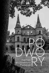 Podwory. Martwa architektura Pomorza - Tymiński Marcin, Piotrowski Michał - książka