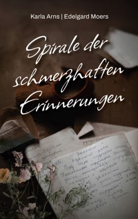 Spirale der schmerzhaften Erinnerungen - Karla Arns - ebook