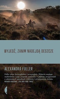 Wyjedź, zanim nadejdą deszcze - Alexandra Fuller - książka