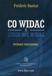 Co widać i czego nie widać - Frederic Bastiat - ebook + książka