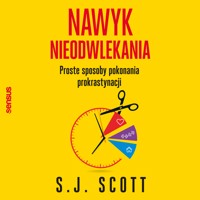 Nawyk nieodwlekania. Proste sposoby pokonania prokrastynacji - S.J. Scott - audiobook