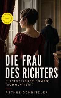 Die Frau des Richters (Historischer Roman) (Kommentiert) - Arthur Schnitzler - ebook