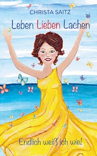 Leben, Lieben, Lachen - endlich weiß ich wie! - Christa Saitz - ebook