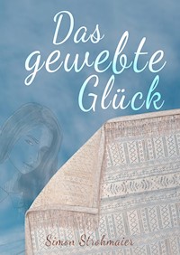 Das gewebte Glück - Simon Strohmaier - ebook