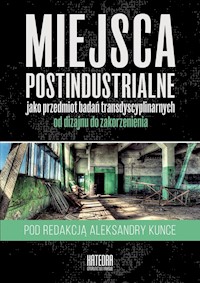 Miejsca postindustrialne jako przedmiot badań transdyscyplinarnych -  - książka