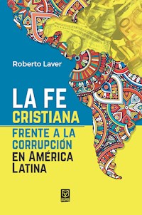 La fe cristiana frente a la corrupción en América Latina - Roberto Laver - ebook