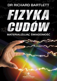 Fizyka cudów materializując świadomość - Bartlett Richard - książka