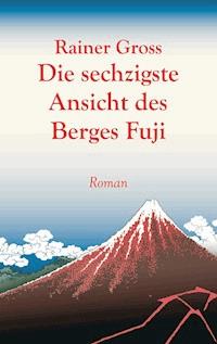 Die sechzigste Ansicht des Berges Fuji - Rainer Gross - ebook