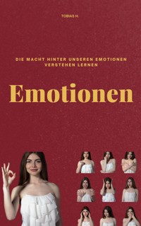 Emotionen - die Macht hinter unseren Emotionen verstehen lernen - Tobias Hopfmüller - ebook
