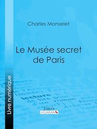 Le Musée secret de Paris - Ligaran - ebook