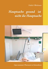 Hauptsache gesund ist nicht die Hauptsache - Hulda Offenbauer - ebook