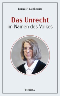 Das Unrecht im Namen des Volkes - Bernd F. Lunkewitz - ebook