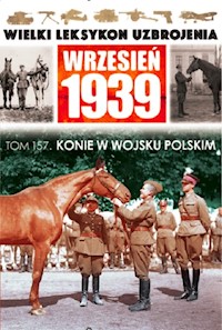 Wielki Leksykon Uzbrojenia Wrzesień 1939 Tom 157 Konie w Wojsku Polskim -  - książka
