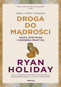 Droga do mądrości. Nauka, dyscyplina i codzienna praktyka - Ryan Holiday - książka