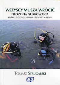 Wszyscy muszą wrócić Filozofia nurkowania - Strugalski Tomasz - książka