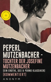 Peperl Mutzenbacher - Tochter der Josefine Mutzenbacher (Ein Erotik, Sex & Porno Klassiker) (Kommentiert) - Anonym - ebook