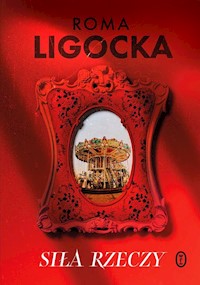 Siła rzeczy - Roma Ligocka - ebook + książka