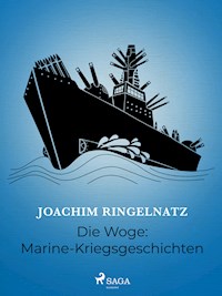 Die Woge: Marine-Kriegsgeschichten - Joachim Ringelnatz - ebook
